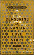 Censoring an Iranian Love Story: A Novel