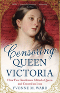 Censoring Queen Victoria: How Two Gentlemen Edited a Queen and Created an Icon