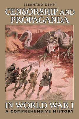 Censorship and Propaganda in World War I: A Comprehensive History - Demm, Eberhard