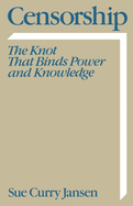 Censorship: The Knot That Binds Power and Knowledge