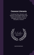 Censura Literaria: Containing Titles, Abstracts, and Opinions of Old English Books, With Original Disquisitions, Articles of Biography, and Other Literary Antiquities, Volume 3