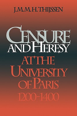 Censure and Heresy at the University of Paris, 1200-1400 - Thijssen, J M M H