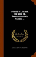 Census of Canada. [3d] 1890-91. Recensement du Canada ...