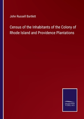 Census of the Inhabitants of the Colony of Rhode Island and Providence Plantations - Bartlett, John Russell