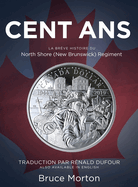 Cent Ans: La Br?ve Histoire du North Shore (New Brunswick) Regiment