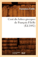 Cent Dix Lettres Grecques de Fran?ois Filelfe (?d.1892)