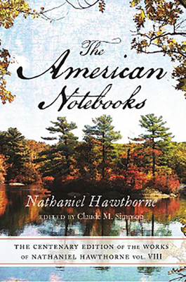 Centenary Ed Works Nathaniel Hawthorne: Vol. VIII, the American Notebooks - Hawthorne, Nathaniel