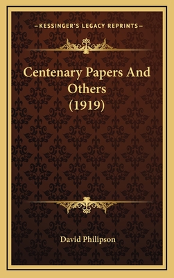 Centenary Papers and Others (1919) - Philipson, David