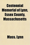 Centennial Memorial of Lynn, Essex County, Massachusetts...