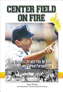 Center Field on Fire: An Umpire's Life with Pine Tar Bats, Spitballs, and Corked Personalities