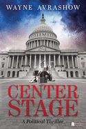 Center Stage: A Political Thriller