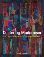 Centering Modernism, 31: J. Jay McVicker and Postwar American Art