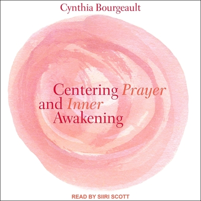 Centering Prayer and Inner Awakening - Scott, Siiri (Read by), and Bourgeault, Cynthia