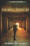 Centinela: Redencin: Erik Salvador-Libro Tres (Parte I)