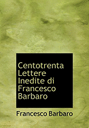 Centotrenta Lettere Inedite Di Francesco Barbaro