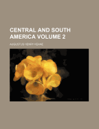 Central and South America Volume 2 - Keane, Augustus Henry