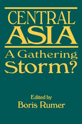 Central Asia: A Gathering Storm? - Rumer, Boris Z