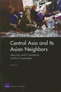 Central Asia and Its Asian Neighbors: Security and Commerce at the Crossroads