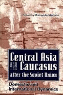 Central Asia and the Caucasus After the Soviet Union: Domestic and International Relations - Mesbahi, Mohiaddin (Editor)