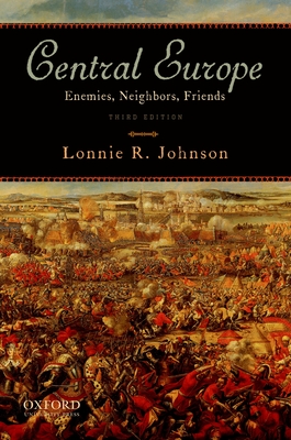 Central Europe: Enemies, Neighbors, Friends - Johnson, Lonnie