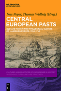 Central European Pasts: Old and New in the Intellectual Culture of Habsburg Europe, 1700-1750