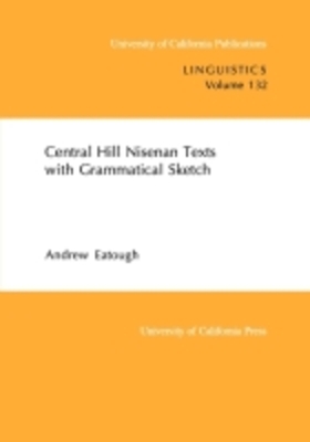 Central Hill Nisenan Texts with Grammatical Sketch: Volume 132 - Eatough, Andrew