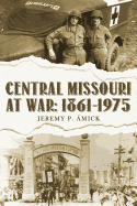 Central Missouri at War: 1861-1975