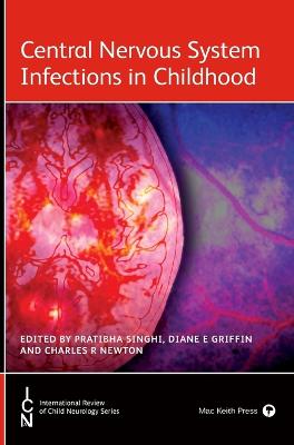 Central Nervous System Infections in Childhood - Singhi, Pratibha (Editor), and Griffin, Diane E. (Editor), and Newton, Charles R. (Editor)