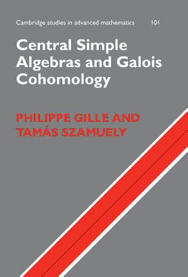 Central Simple Algebras and Galois Cohomology - Gille, Philippe, and Szamuely, Tams