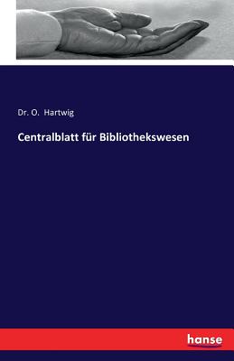 Centralblatt fr Bibliothekswesen - Hartwig, O, Dr.