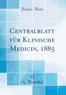 Centralblatt F?r Klinische Medicin, 1885 (Classic Reprint)