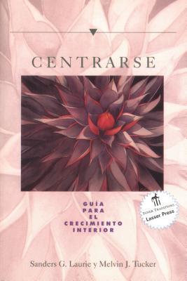 Centrarse: Gua Para El Crecimiento Interior - Laurie, Sanders G, and Tucker, Melvin J