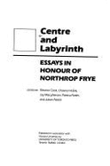 Centre and Labyrinth: Essays in Honour of Northrop Frye