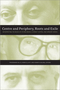 Centre and Periphery, Roots and Exile: Interpreting the Music of Istvn Anhalt, Gyrgy Kurtg, and Sndor Veress