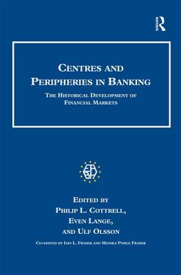 Centres and Peripheries in Banking: The Historical Development of Financial Markets - Lange, Even, and Olsson, Ulf, and Fraser, Iain L