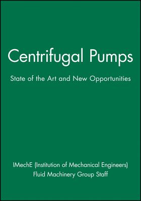 Centrifugal Pumps: State of the Art and New Opportunities - Imeche (Institution of Mechanical Engineers), and Fluid Machinery Group