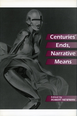 Centuries' Ends, Narrative Means - Newman, Robert (Editor)