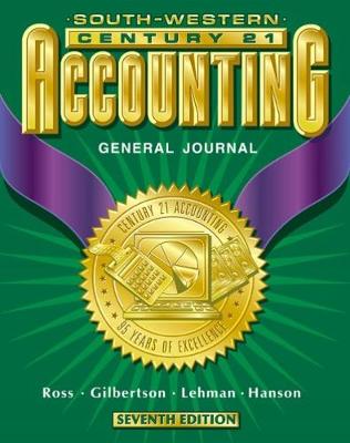 Century 21 Accounting: General Journal - Ross, Kenton E, and Gilbertson, Claudia Bienias, and Lehman, Mark W