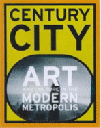 Century City: Art and Culture in the Modern Metropolis - Blazwick, Iwona