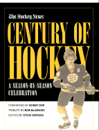 Century of Hockey: A Season-By-Season Celebration - Hockey News, and Dryden, Steve (Editor), and Orr, Bobby (Introduction by)