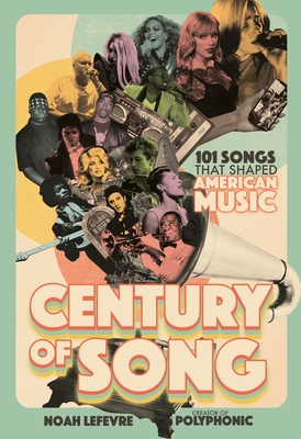 Century of Song: 101 Songs That Shaped American Music - LeFevre, Noah