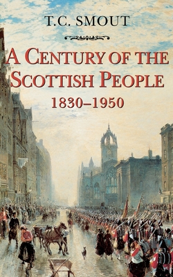 Century of the Scottish People: 1830-1950 - Smout, T C
