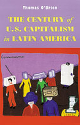Century of U.S. Capitalism in Latin America - O`brien, Thomas