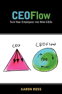 CEOFlow: Turn Your Employees Into Mini-CEOs - Ross, Aaron
