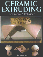 Ceramic Extruding: Inspiration & Technique - Latka, Tom, and Latka, Jean B, and Williams, Gerry (Foreword by)