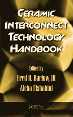 Ceramic Interconnect Technology Handbook - Barlow III, Fred D (Editor), and Elshabini, Aicha (Editor)