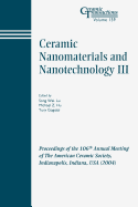 Ceramic Nanomaterials and Nanotechnology III: Proceedings of the 106th Annual Meeting of the American Ceramic Society, Indianapolis, Indiana, USA 2004