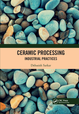 Ceramic Processing: Industrial Practices - Sarkar, Debasish (Editor)