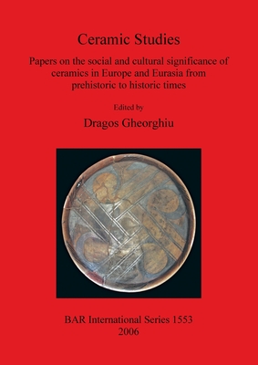 Ceramic Studies - Gheorghiu, Dragos (Editor)
