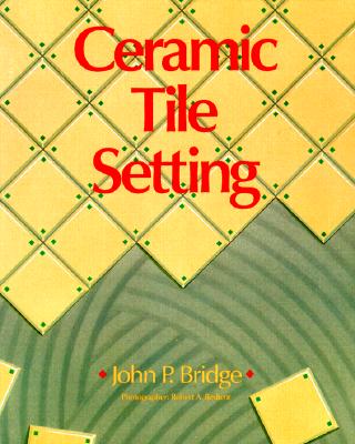 Ceramic Tile Setting - Bridge, John P, and Bedient, Robert A (Photographer), and Bridge John